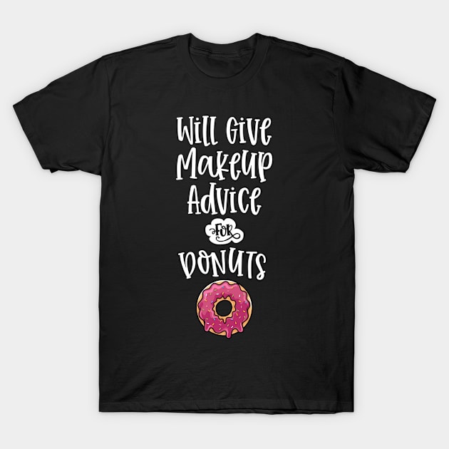 Will Give Makeup Advice for Donuts Makeup Artist Gifts T-Shirt by wygstore
